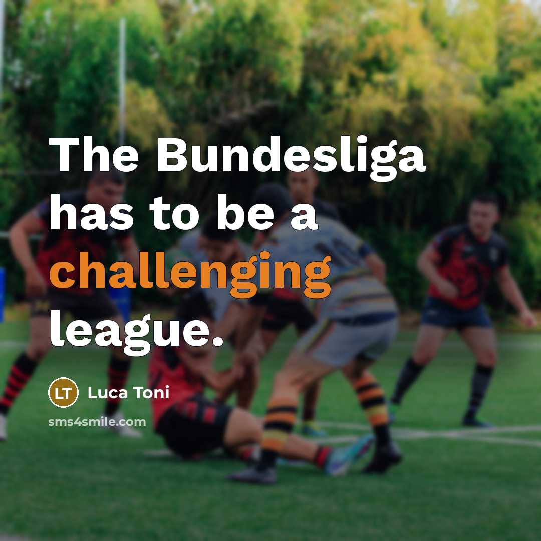 “The Bundesliga has to be a challenging league.” quote by Luca Toni