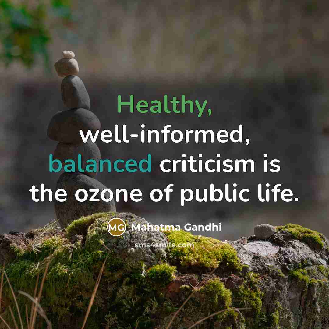 “Healthy, well-informed, balanced criticism is the ozone of public life.” quote by Mahatma Gandhi