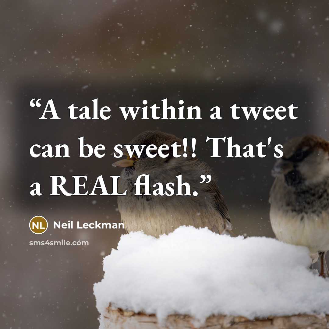 “A tale within a tweet can be sweet!! That's a REAL flash.” quote by Neil Leckman