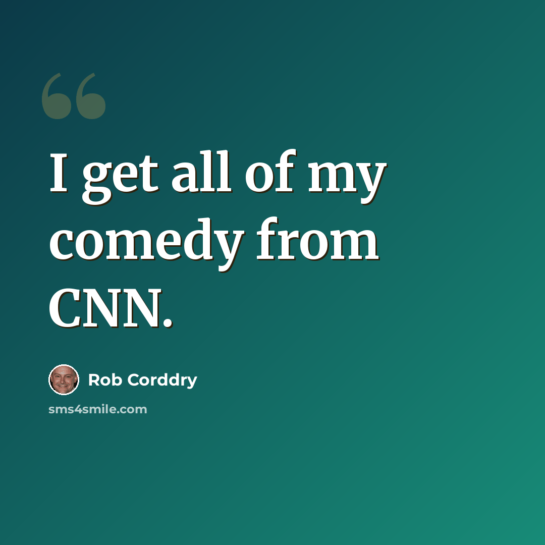 “I get all of my comedy from CNN.” quote by Rob Corddry