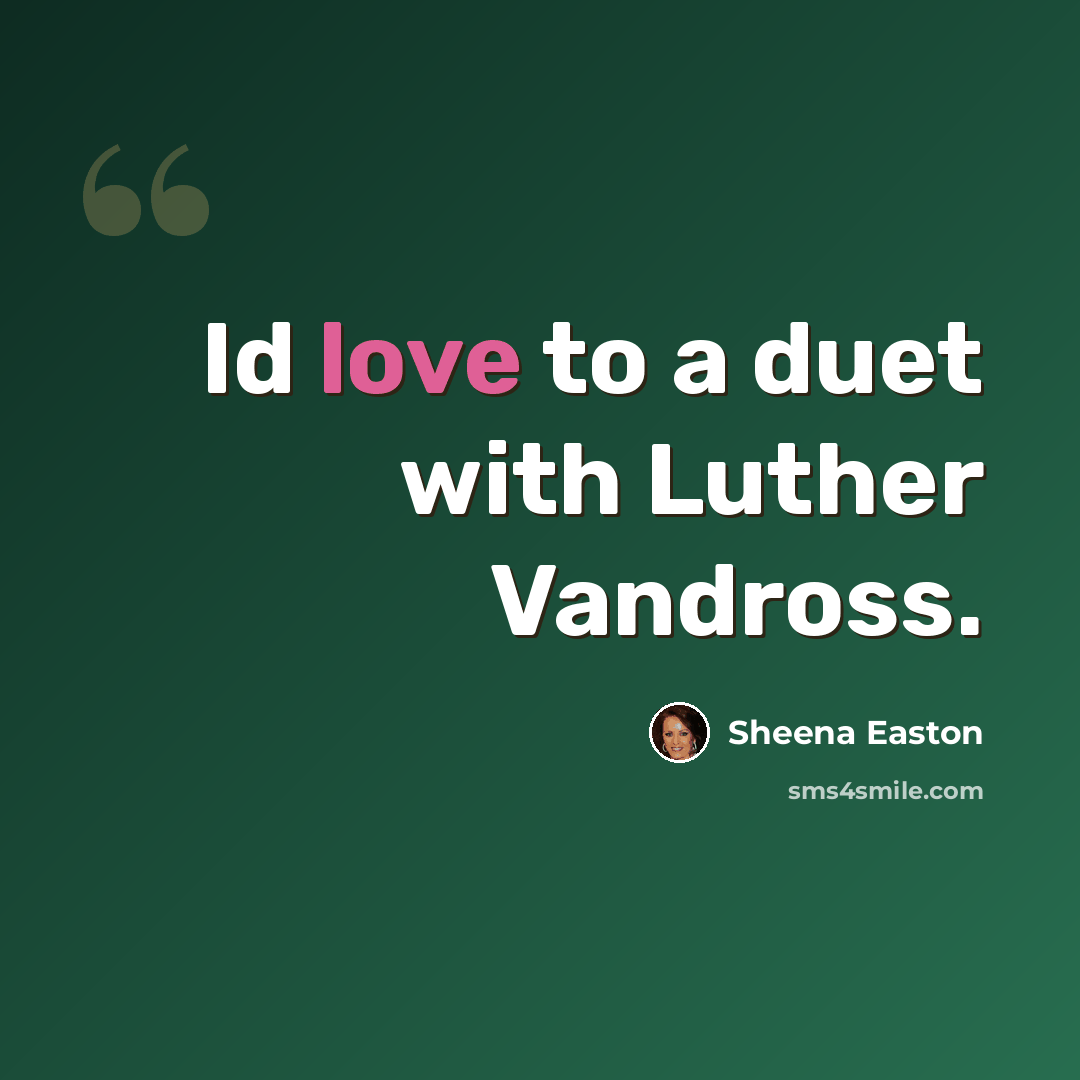 “Id love to a duet with Luther Vandross.” quote by Sheena Easton