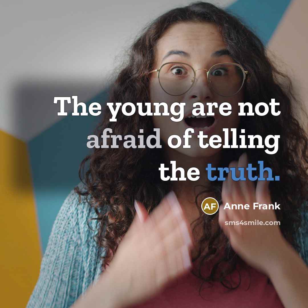 “The young are not afraid of telling the truth.” quote by Anne Frank