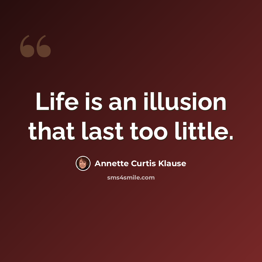 “Life is an illusion that last too little.” quote by Annette Curtis Klause