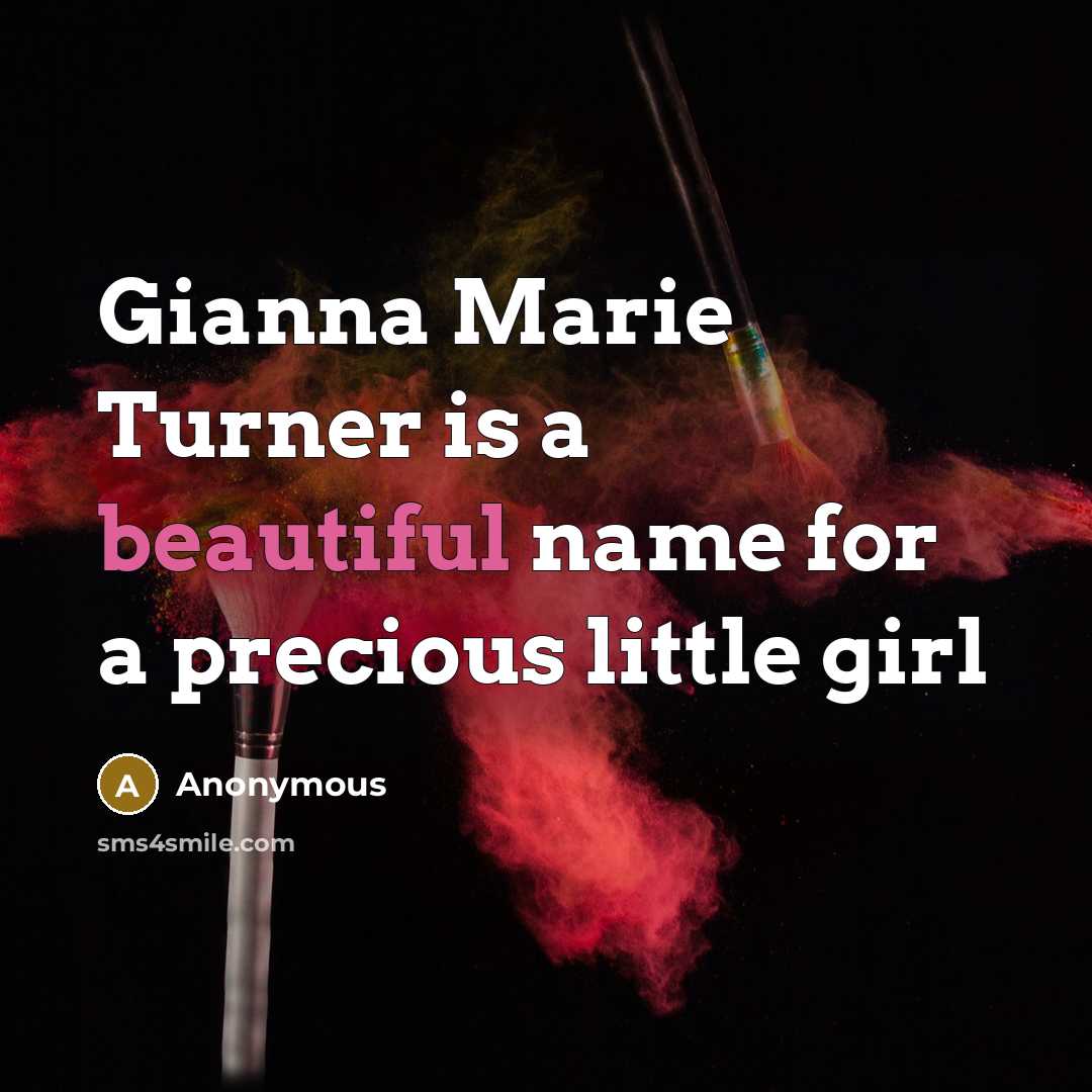 “Gianna Marie Turner is a beautiful name for a precious little girl” quote by Anonymous