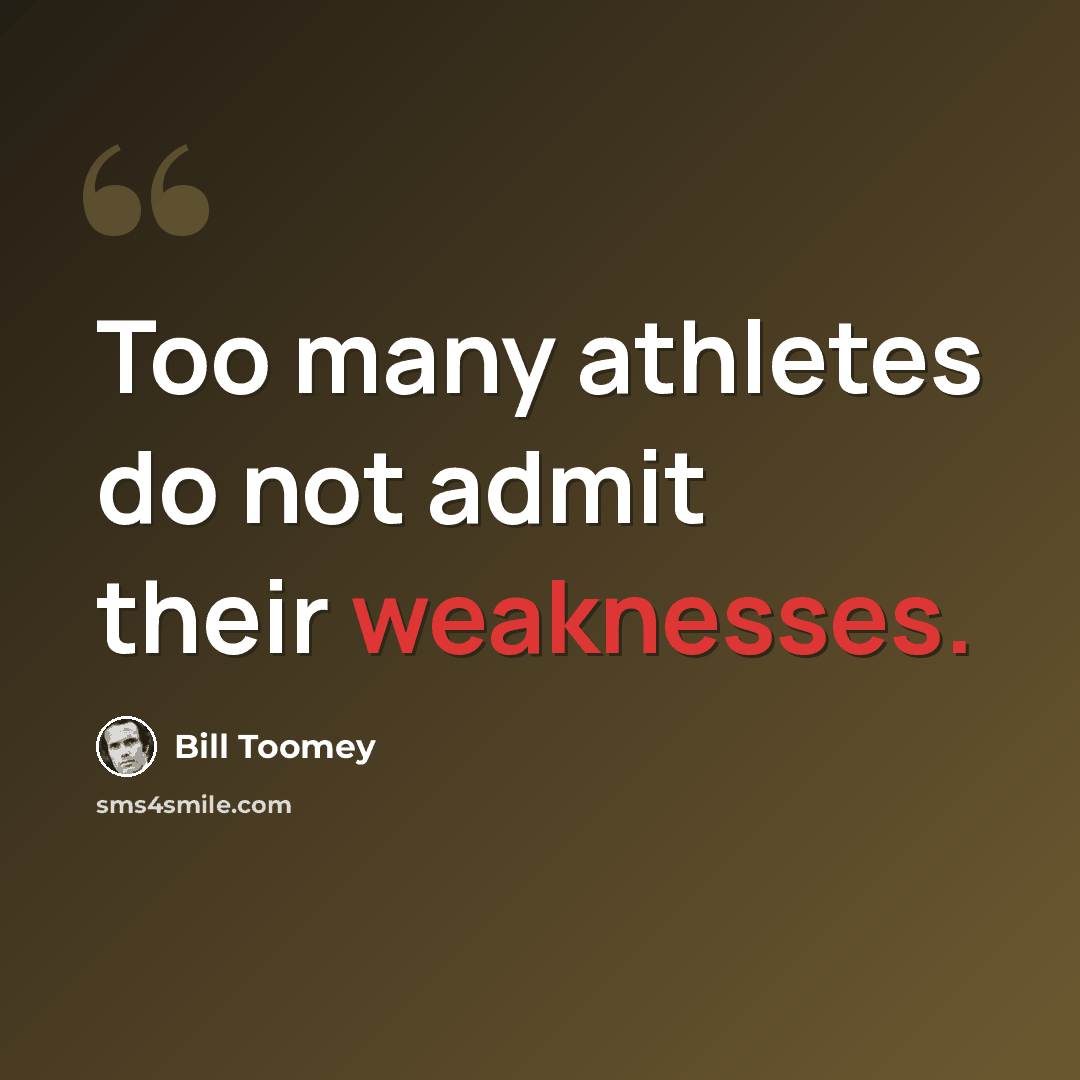 “Too many athletes do not admit their weaknesses.” quote by Bill Toomey
