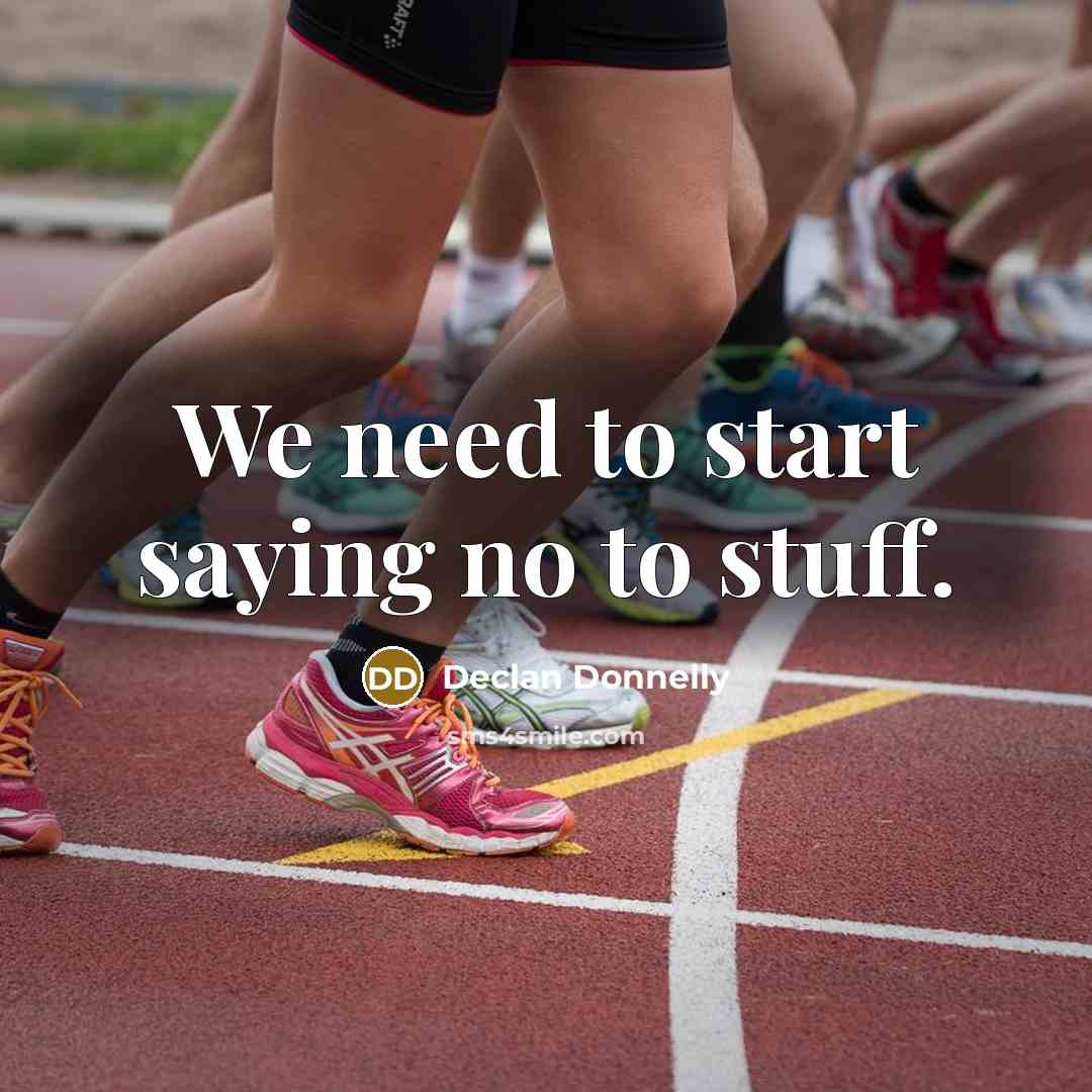 “We need to start saying no to stuff.” quote by Declan Donnelly