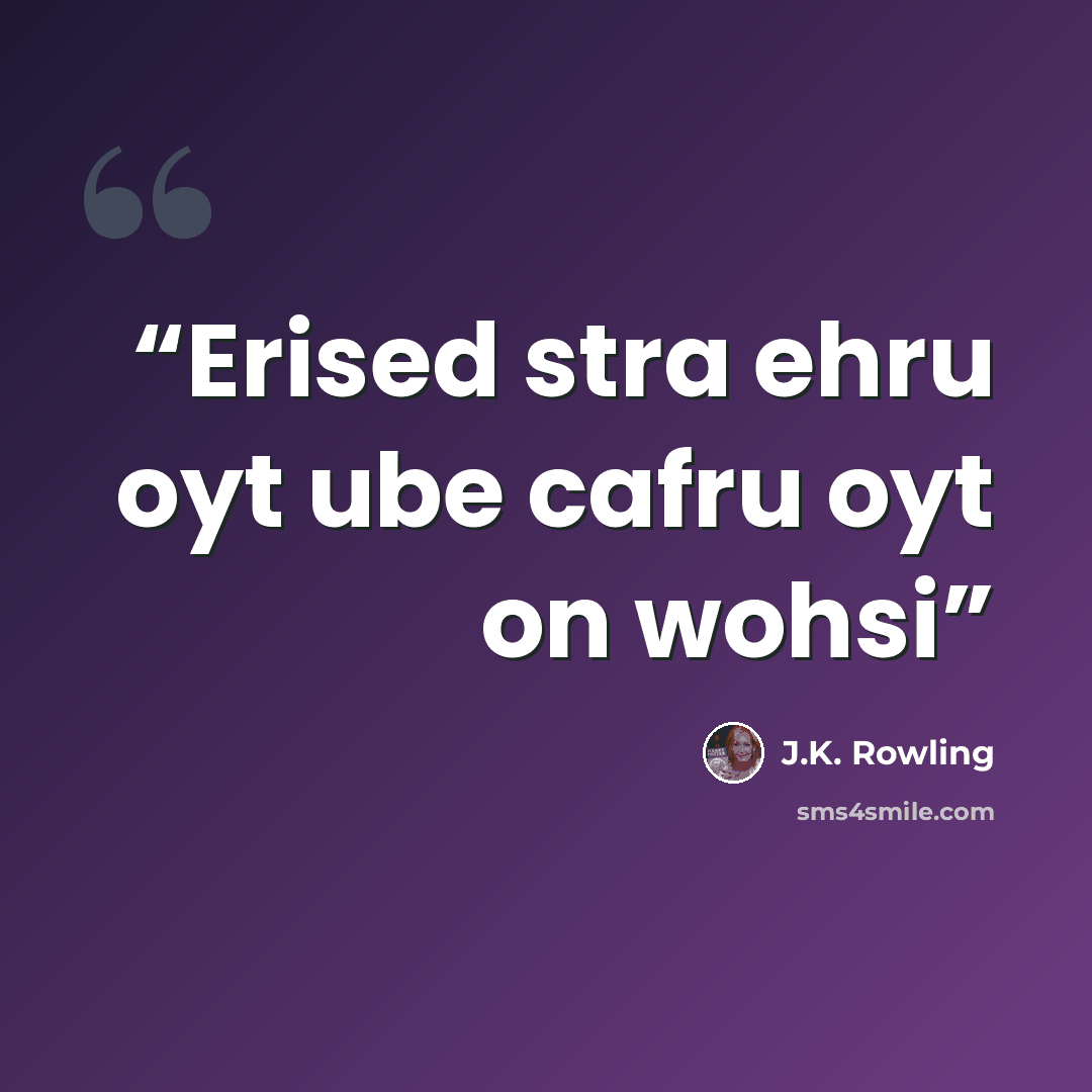 “Erised stra ehru oyt ube cafru oyt on wohsi” quote by J.K. Rowling