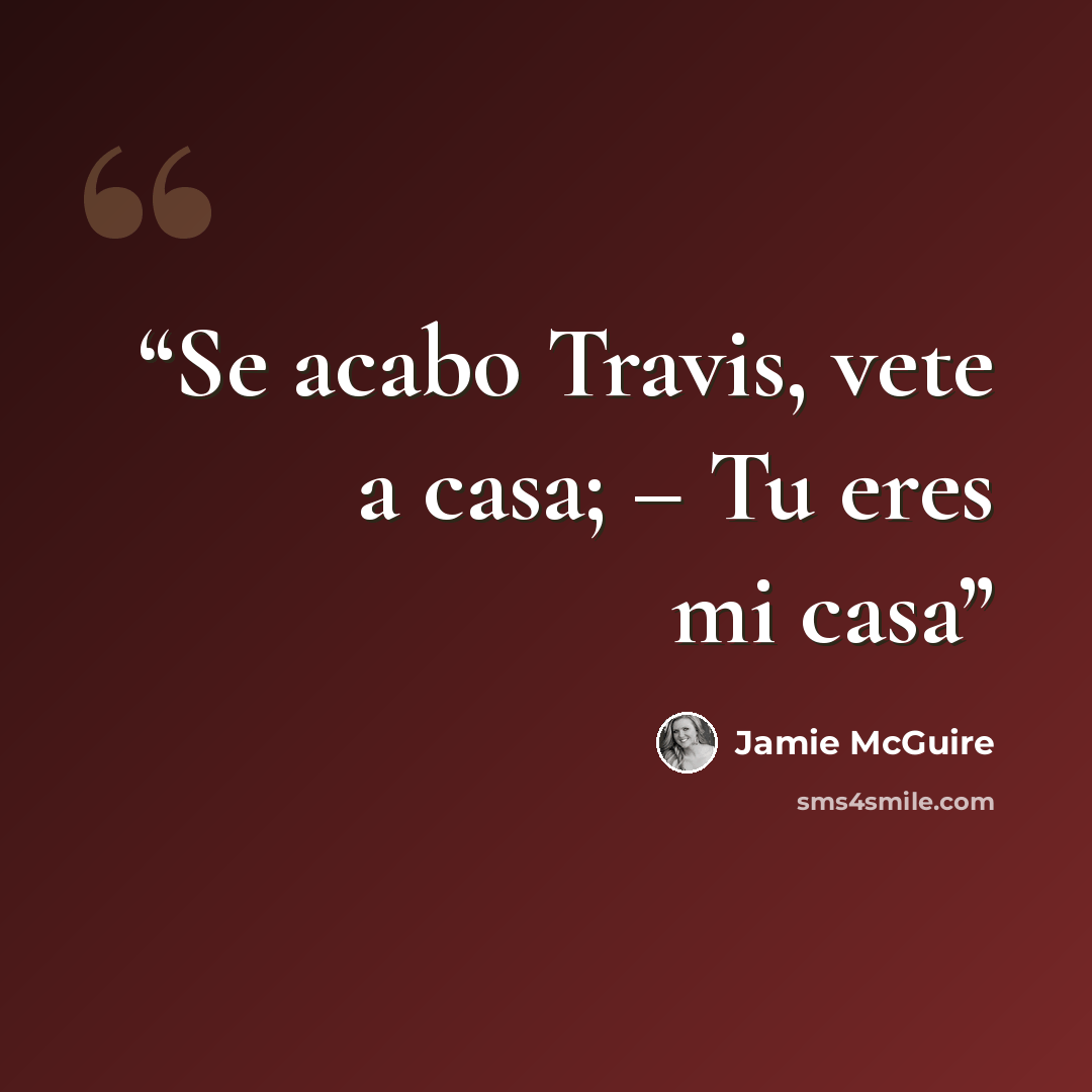 “Se acabo Travis, vete a casa; – Tu eres mi casa” quote by Jamie McGuire