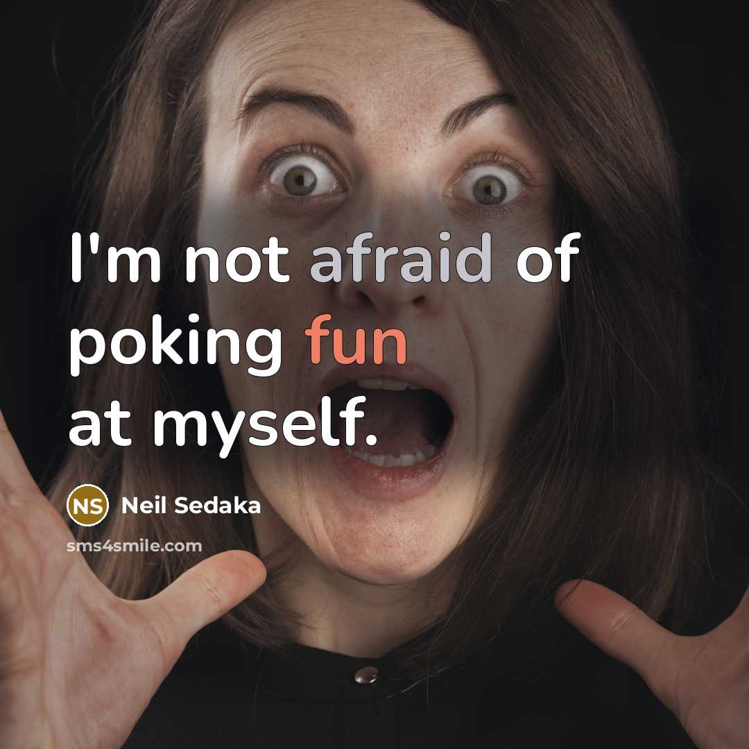 “I'm not afraid of poking fun at myself.” quote by Neil Sedaka