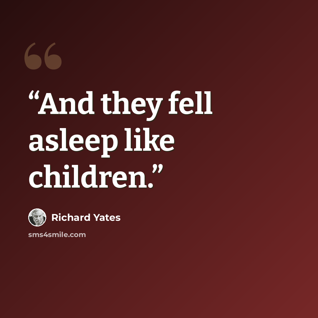 “And they fell asleep like children.” quote by Richard Yates