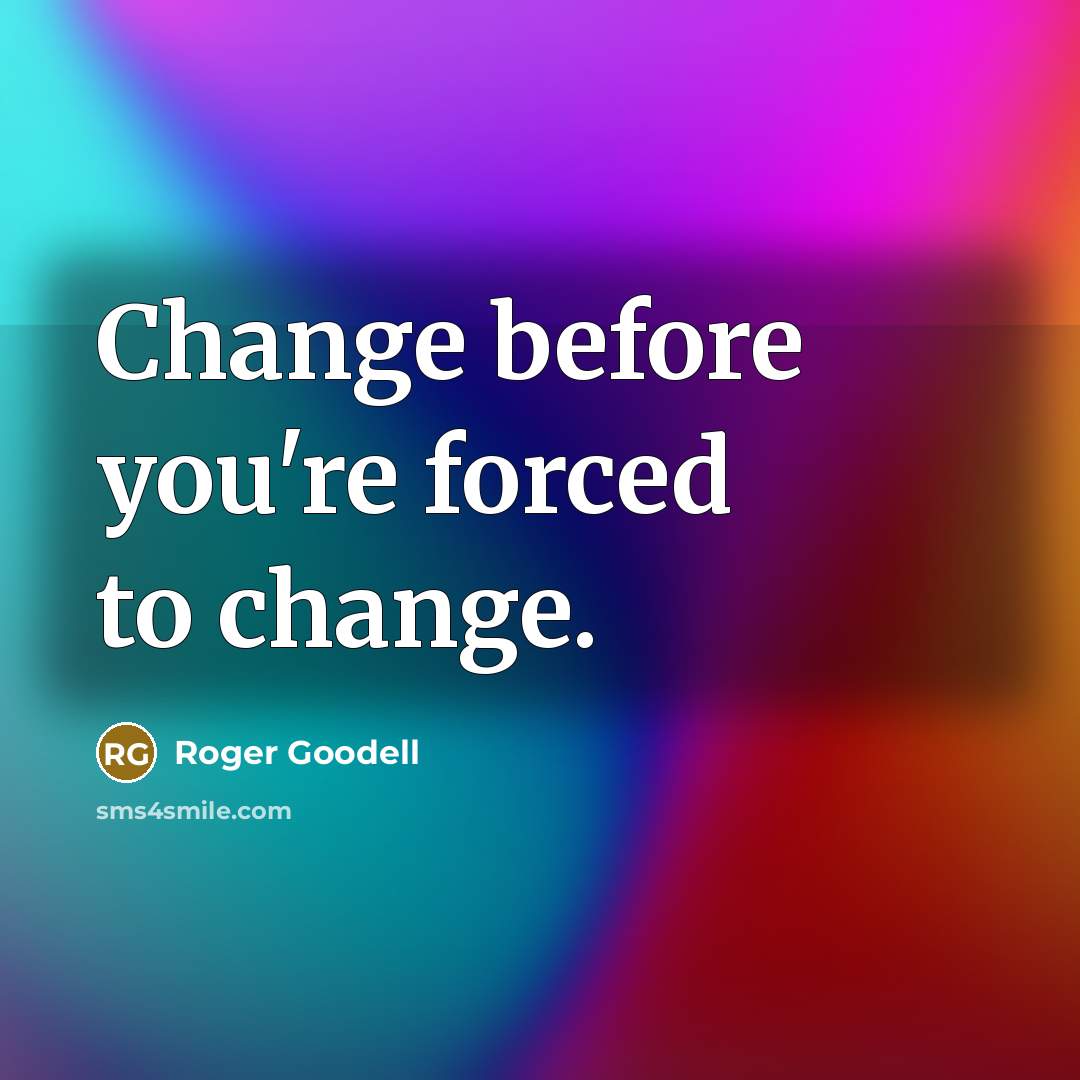 “Change before you're forced to change.” quote by Roger Goodell