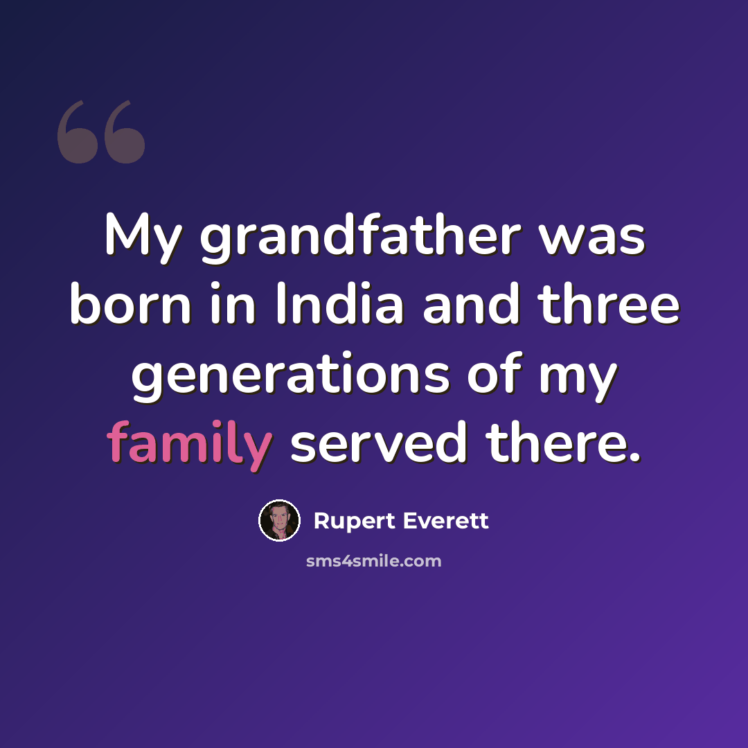 “My grandfather was born in India and three generations of my family served there.” quote by Rupert Everett