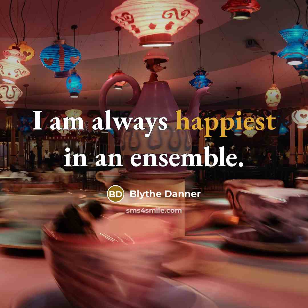 “I am always happiest in an ensemble.” quote by Blythe Danner