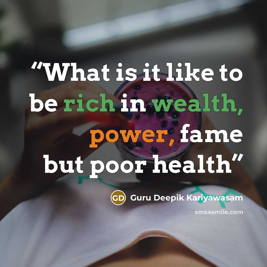 “What is it like to be rich in wealth, power, fame but poor health” quote by Guru Deepik Kariyawasam