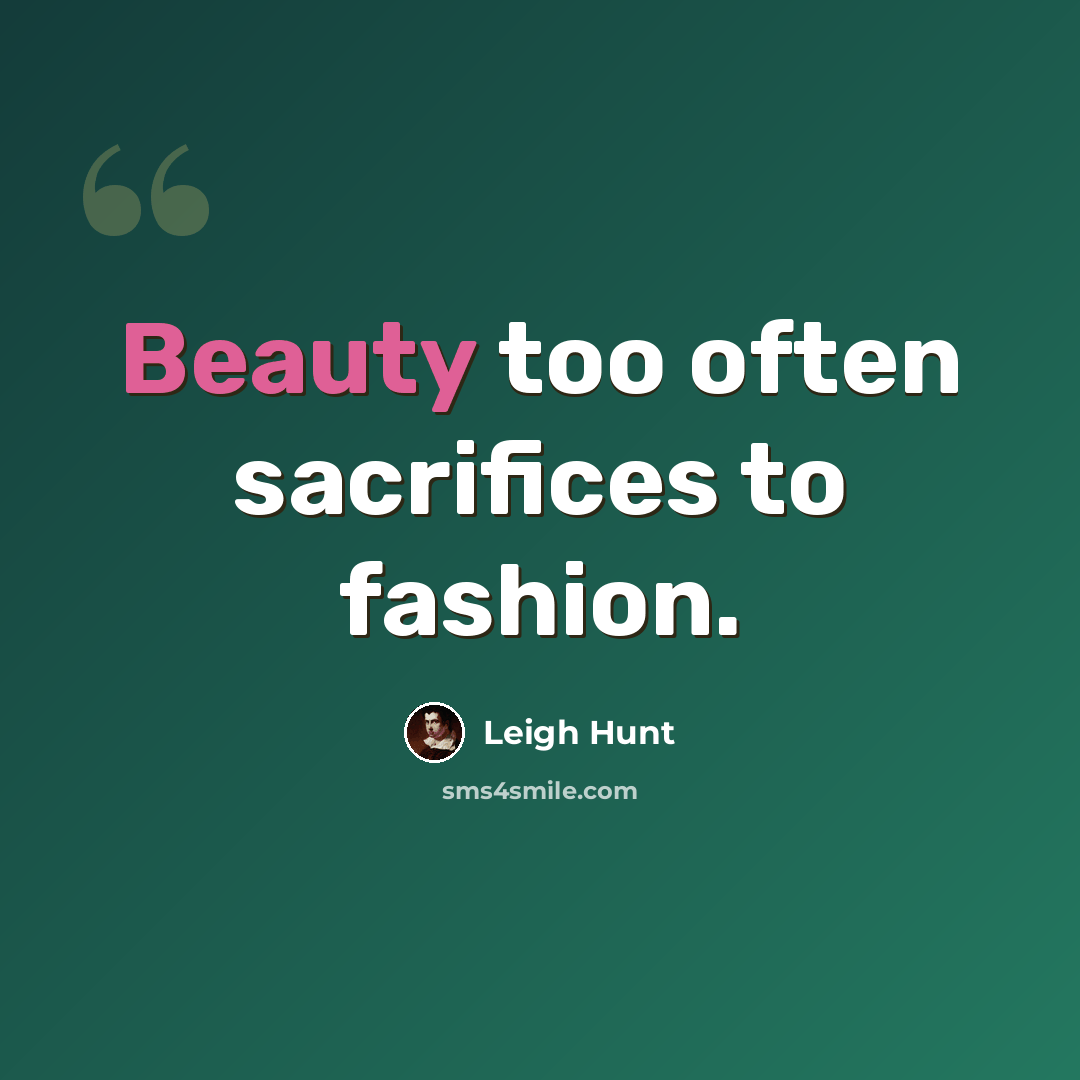 “Beauty too often sacrifices to fashion.” quote by Leigh Hunt