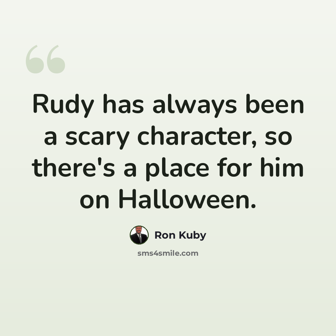 “Rudy has always been a scary character, so there's a place for him on Halloween.” quote by Ron Kuby