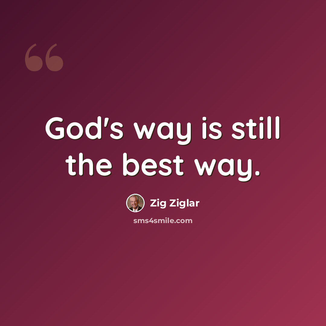 “God's way is still the best way.” quote by Zig Ziglar