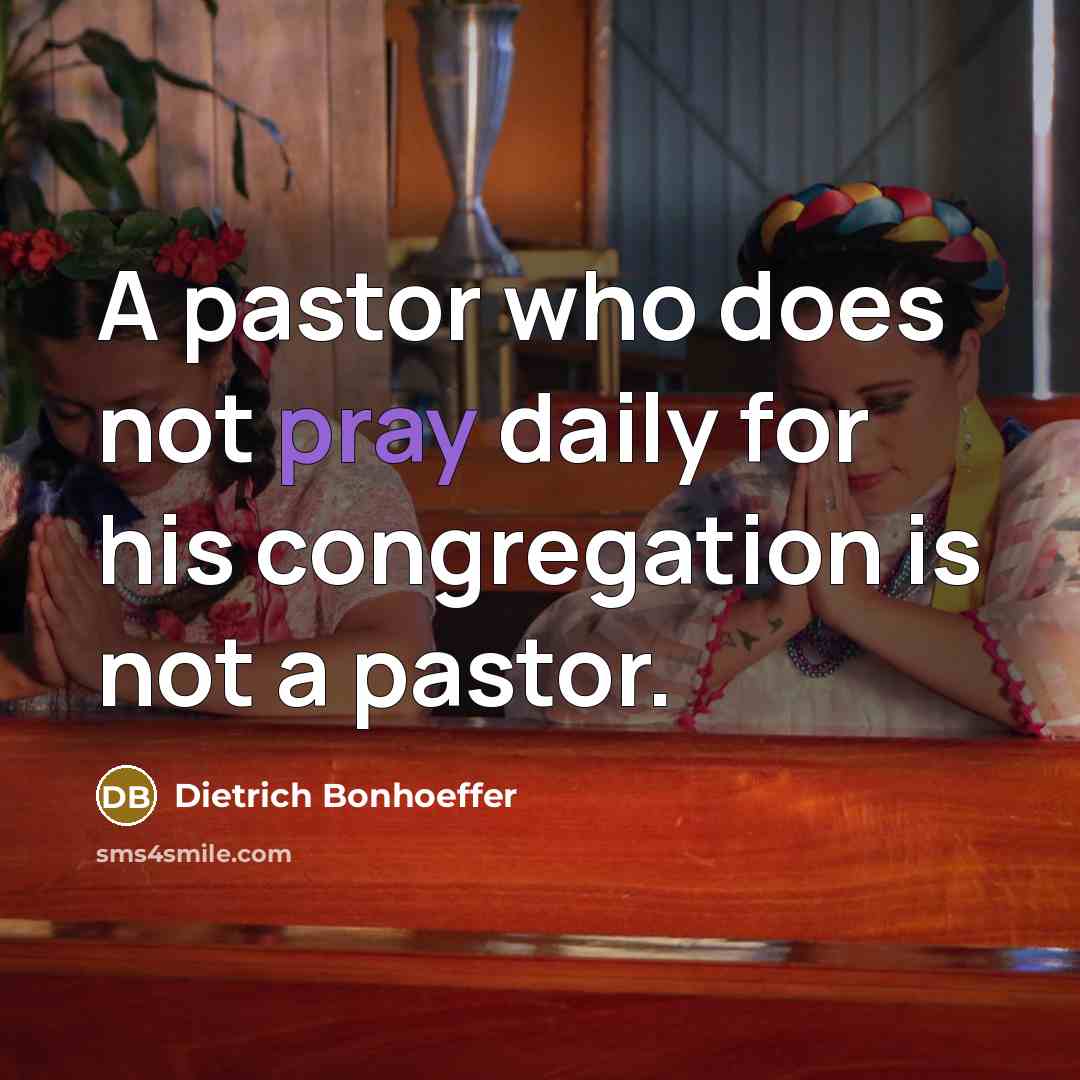 “A pastor who does not pray daily for his congregation is not a pastor.” quote by Dietrich Bonhoeffer
