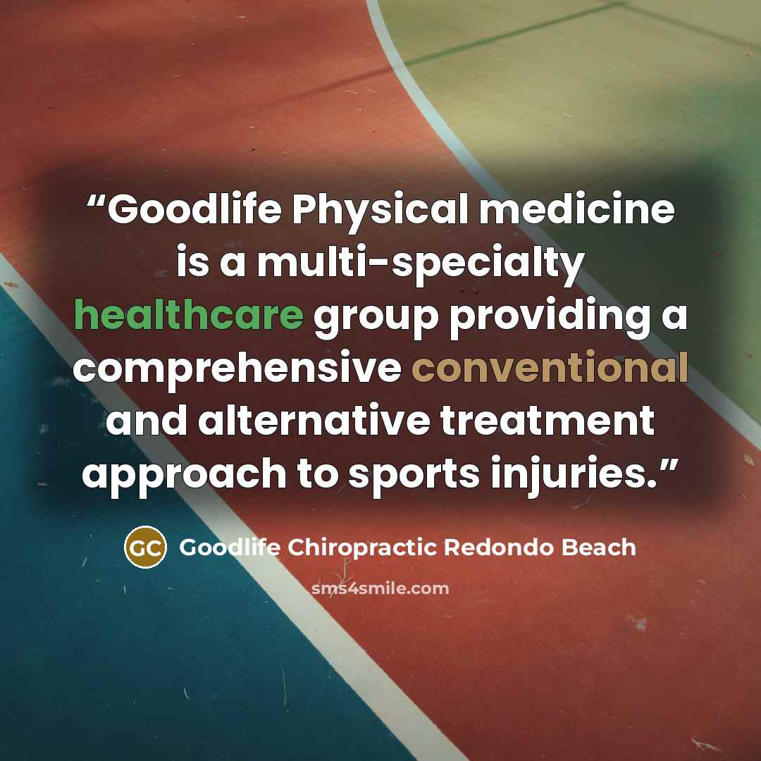 “Goodlife Physical medicine is a multi-specialty healthcare group providing a comprehensive conventional and alternative treatment approach to sports injuries.” quote by Goodlife Chiropractic Redondo Beach
