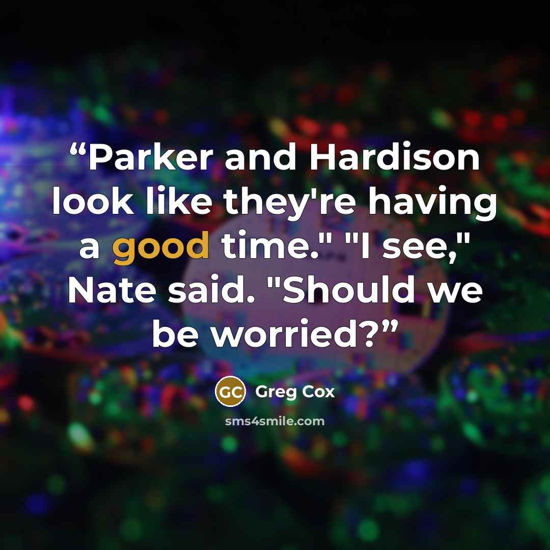 “Parker and Hardison look like they're having a good time." "I see," Nate said. "Should we be worried?” quote by Greg Cox