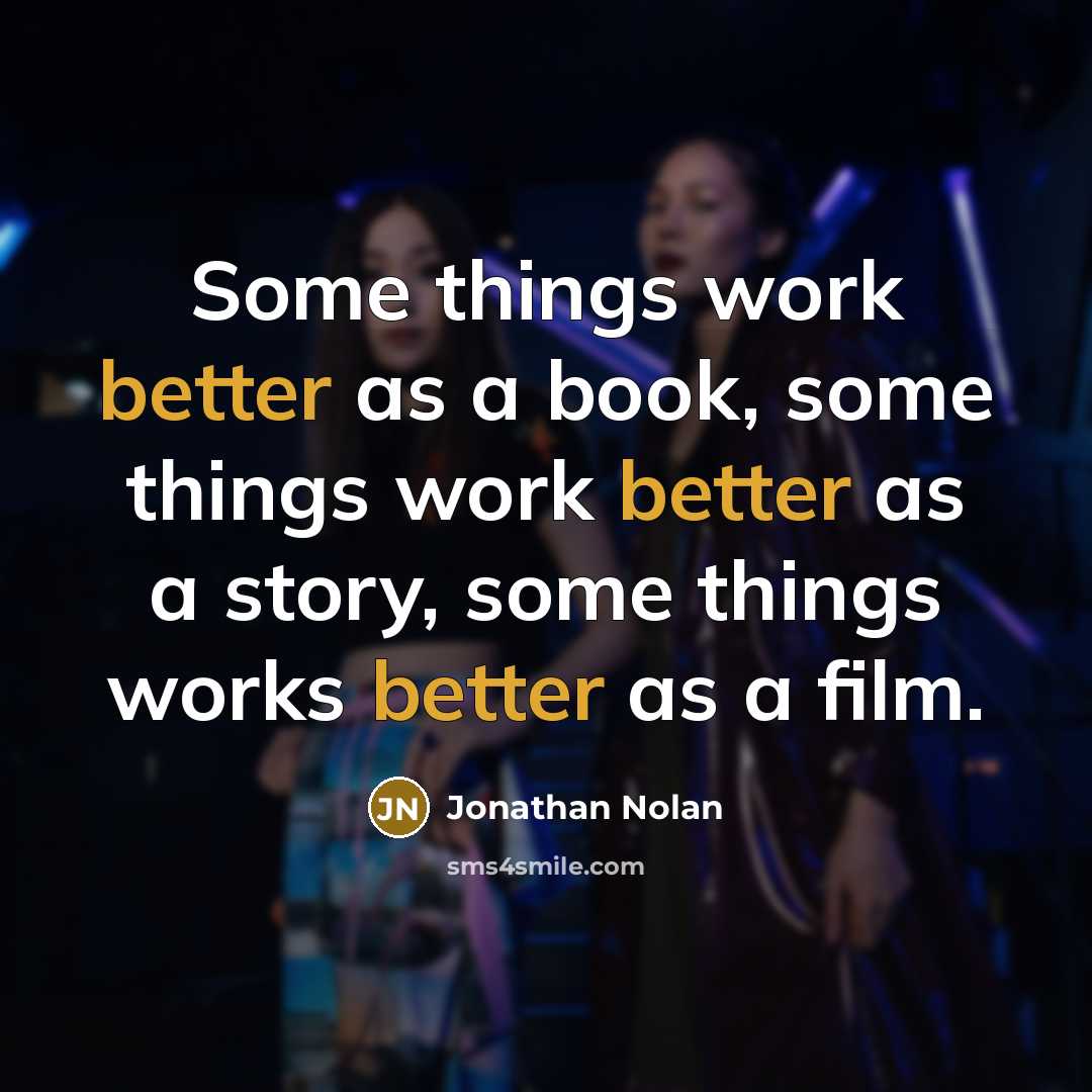 “Some things work better as a book, some things work better as a story, some things works better as a film.” quote by Jonathan Nolan