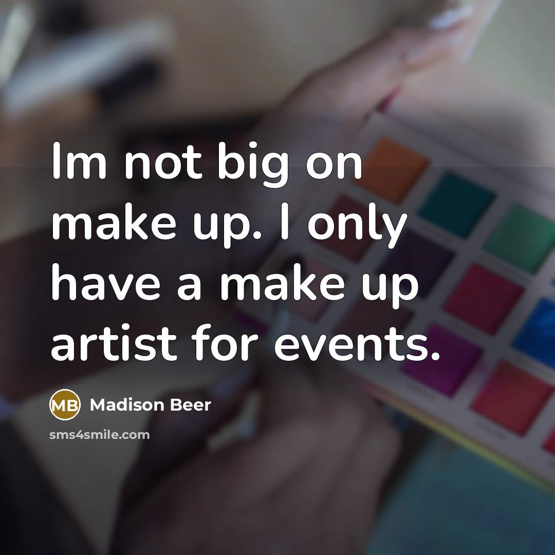 “Im not big on make up. I only have a make up artist for events.” quote by Madison Beer