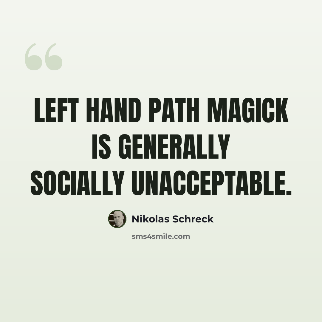 “Left hand path magick is generally socially unacceptable.” quote by Nikolas Schreck