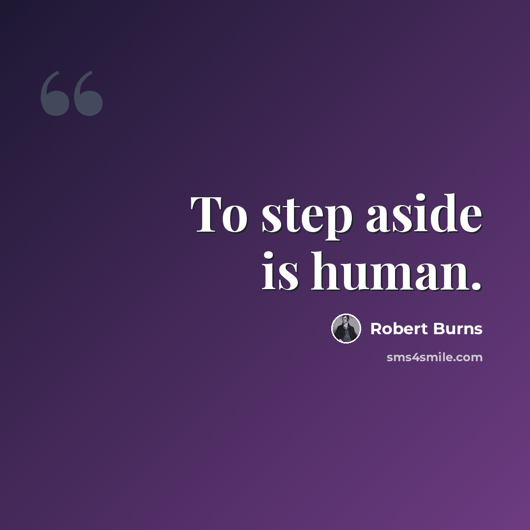 “To step aside is human.” quote by Robert Burns