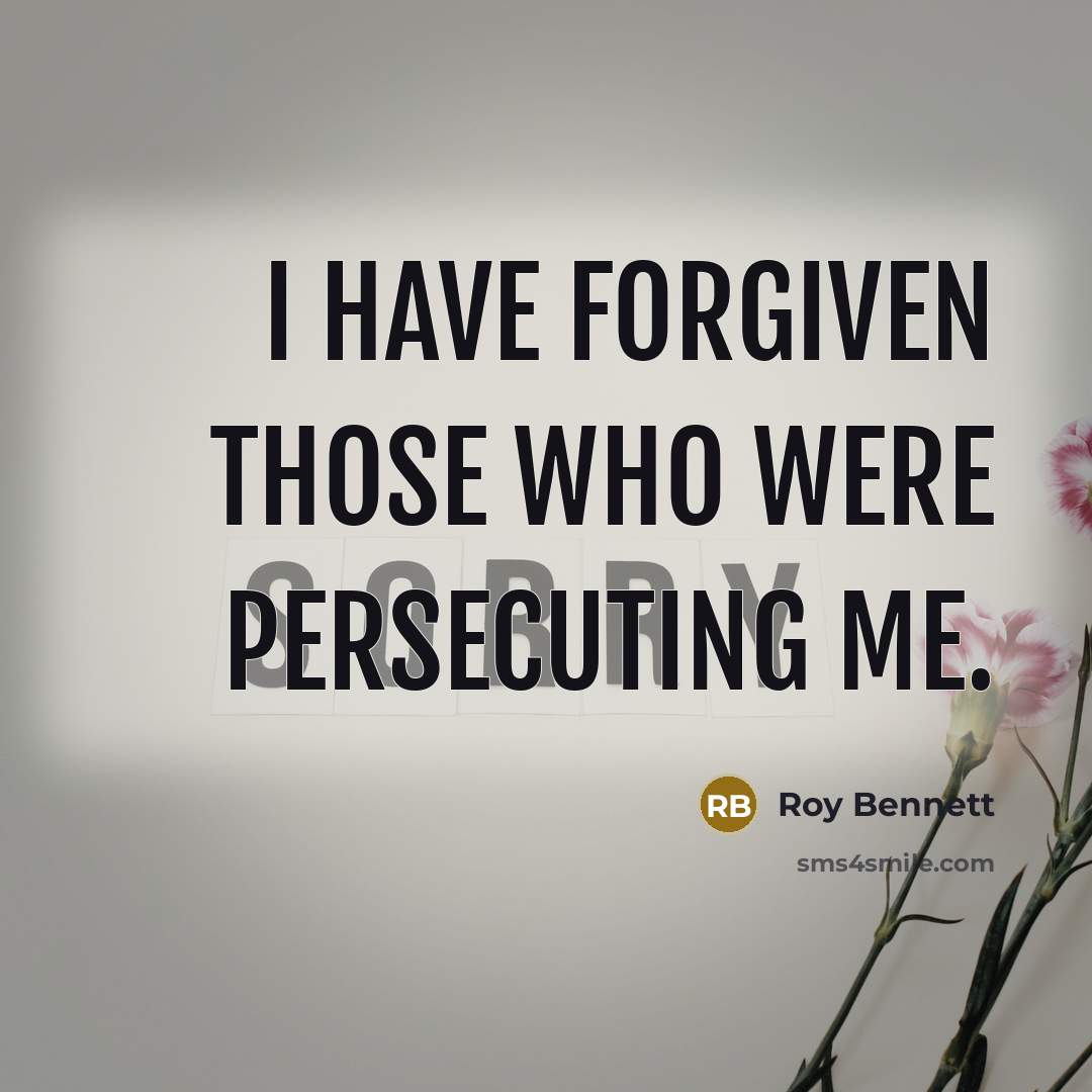 “I have forgiven those who were persecuting me.” quote by Roy Bennett