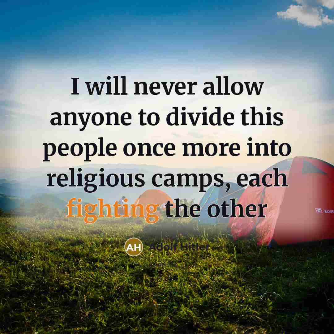 “I will never allow anyone to divide this people once more into religious camps, each fighting the other” quote by Adolf Hitler