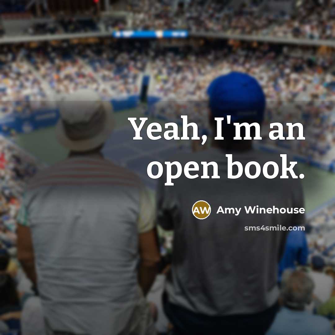 “Yeah, I'm an open book.” quote by Amy Winehouse
