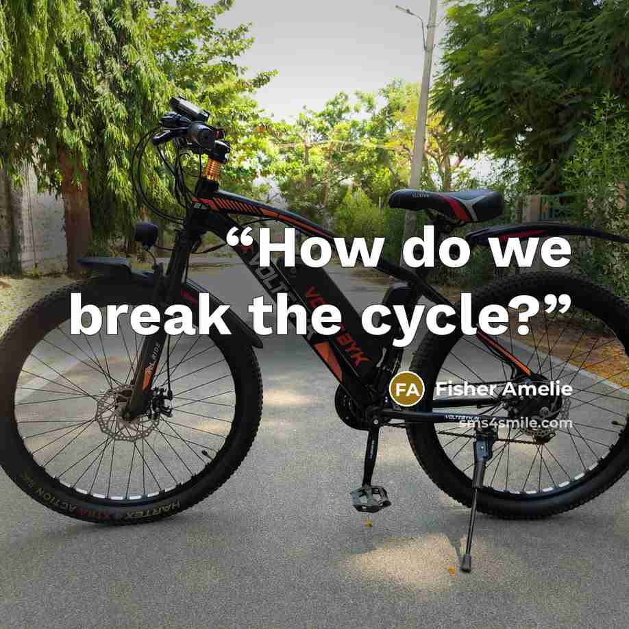 “How do we break the cycle?” quote by Fisher Amelie
