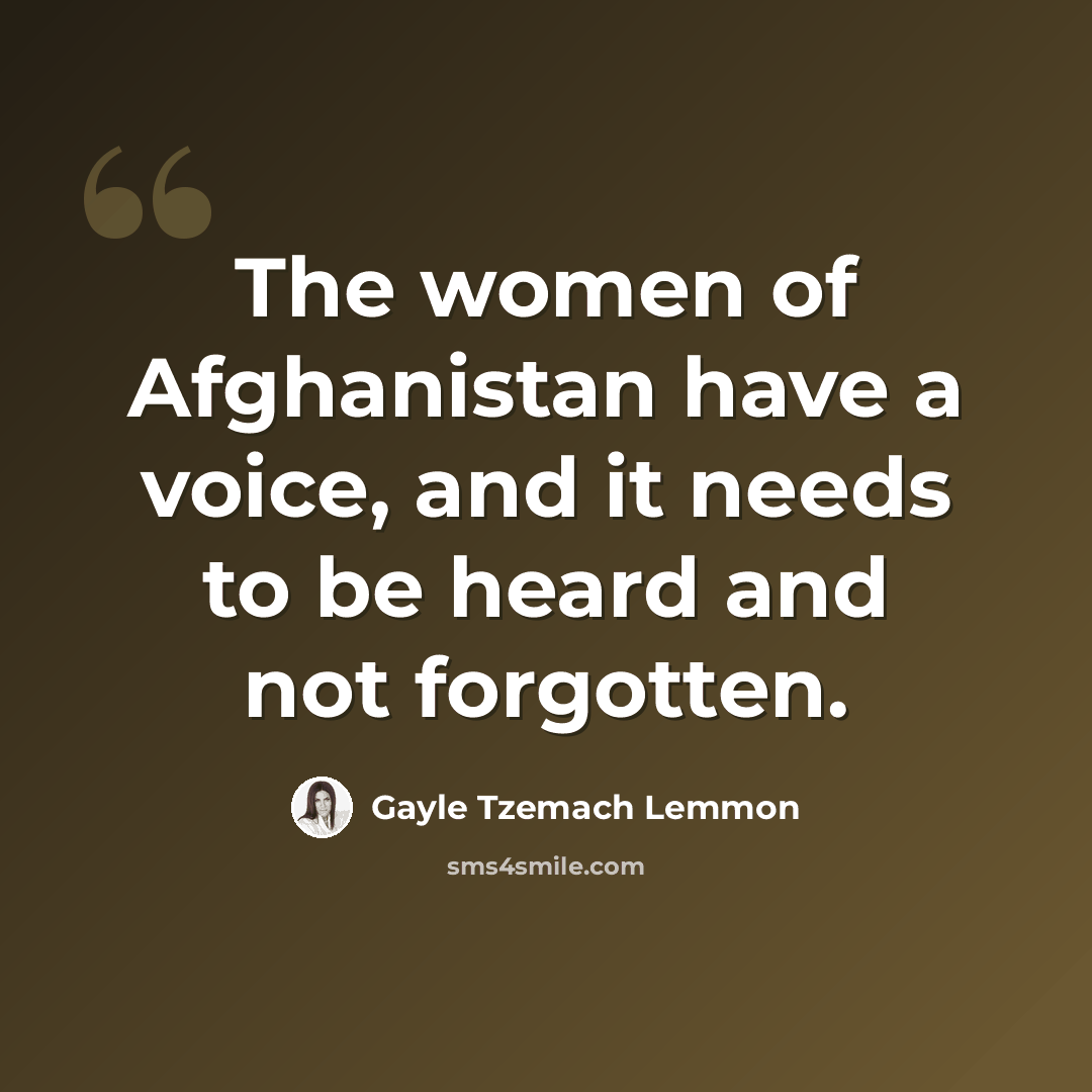 “The women of Afghanistan have a voice, and it needs to be heard and not forgotten.” quote by Gayle Tzemach Lemmon