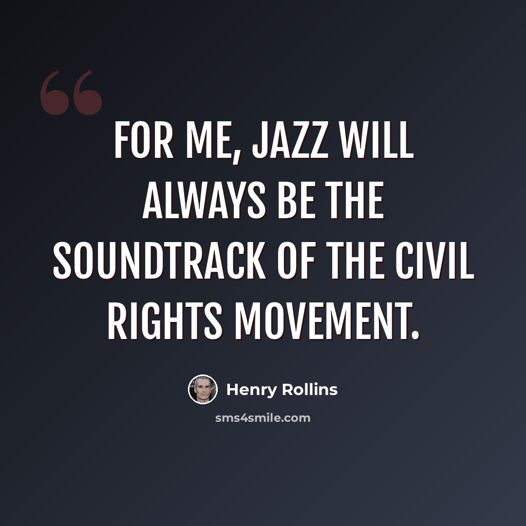 “For me, jazz will always be the soundtrack of the civil rights movement.” quote by Henry Rollins