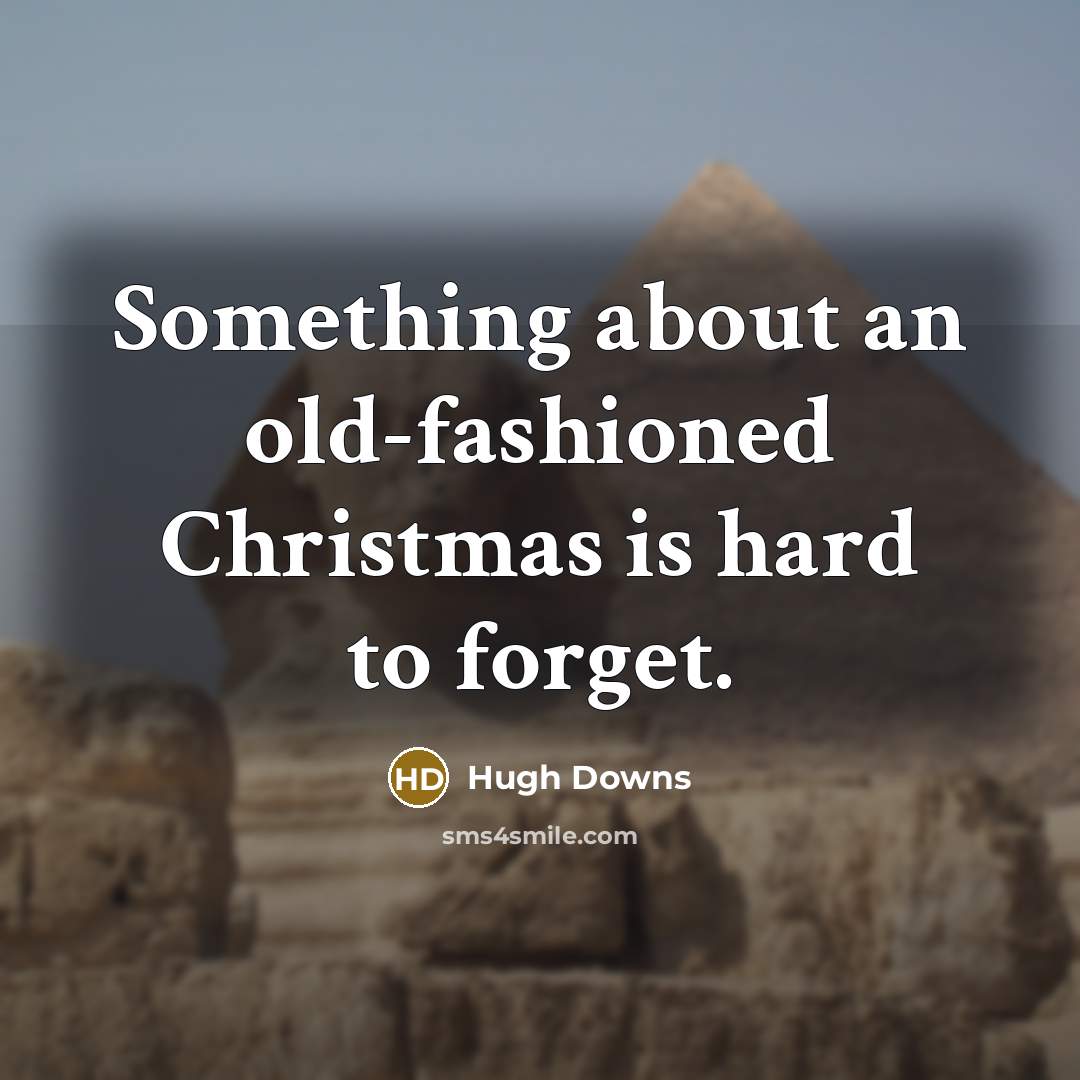 “Something about an old-fashioned Christmas is hard to forget.” quote by Hugh Downs
