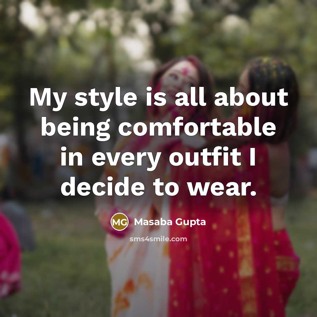 “My style is all about being comfortable in every outfit I decide to wear.” quote by Masaba Gupta