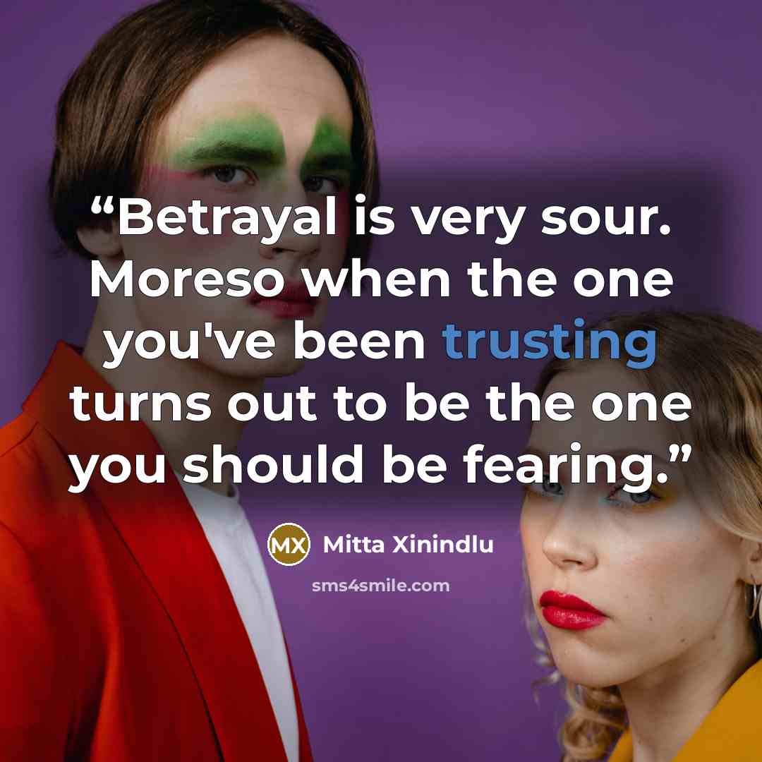 “Betrayal is very sour. Moreso when the one you've been trusting turns out to be the one you should be fearing.” quote by Mitta Xinindlu