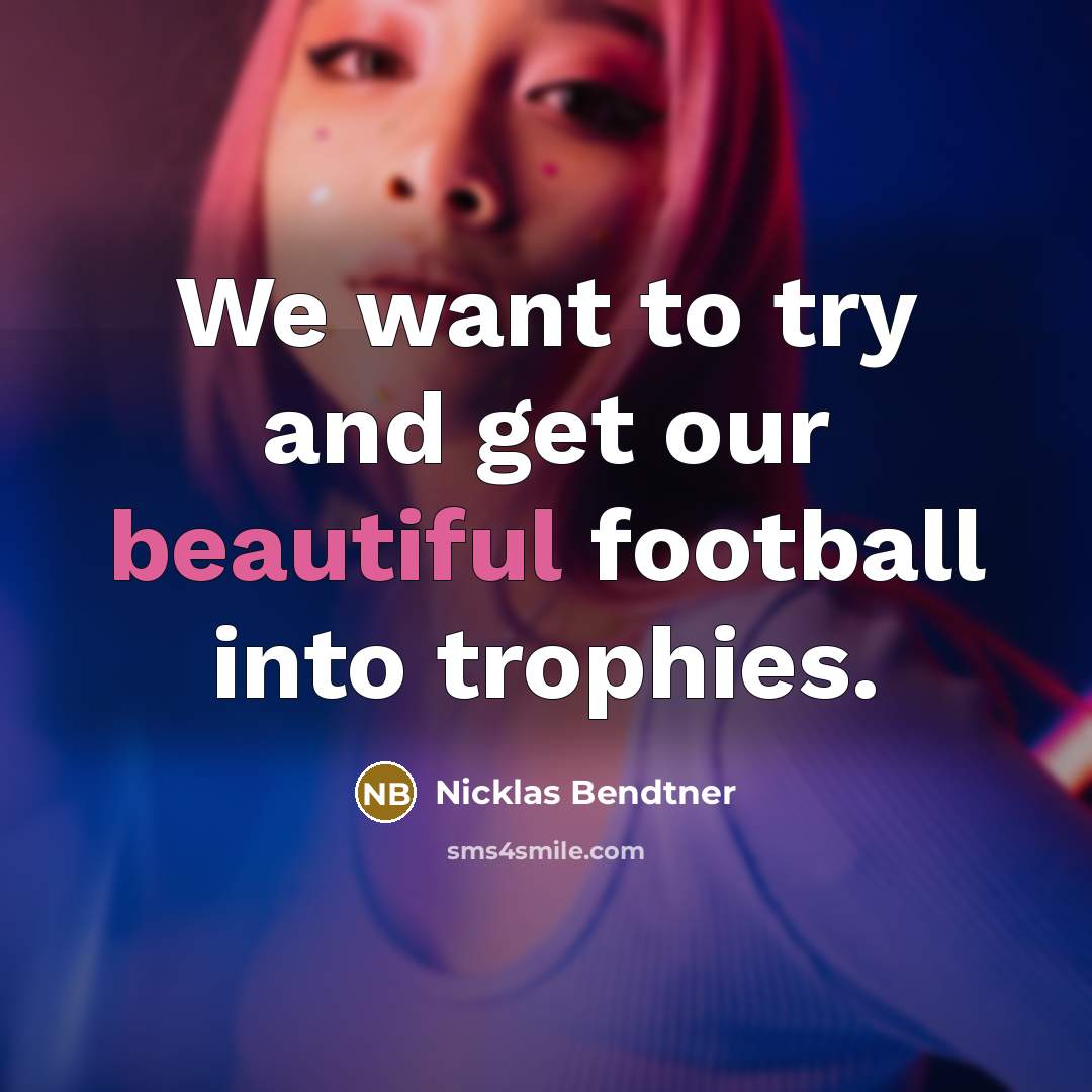 “We want to try and get our beautiful football into trophies.” quote by Nicklas Bendtner