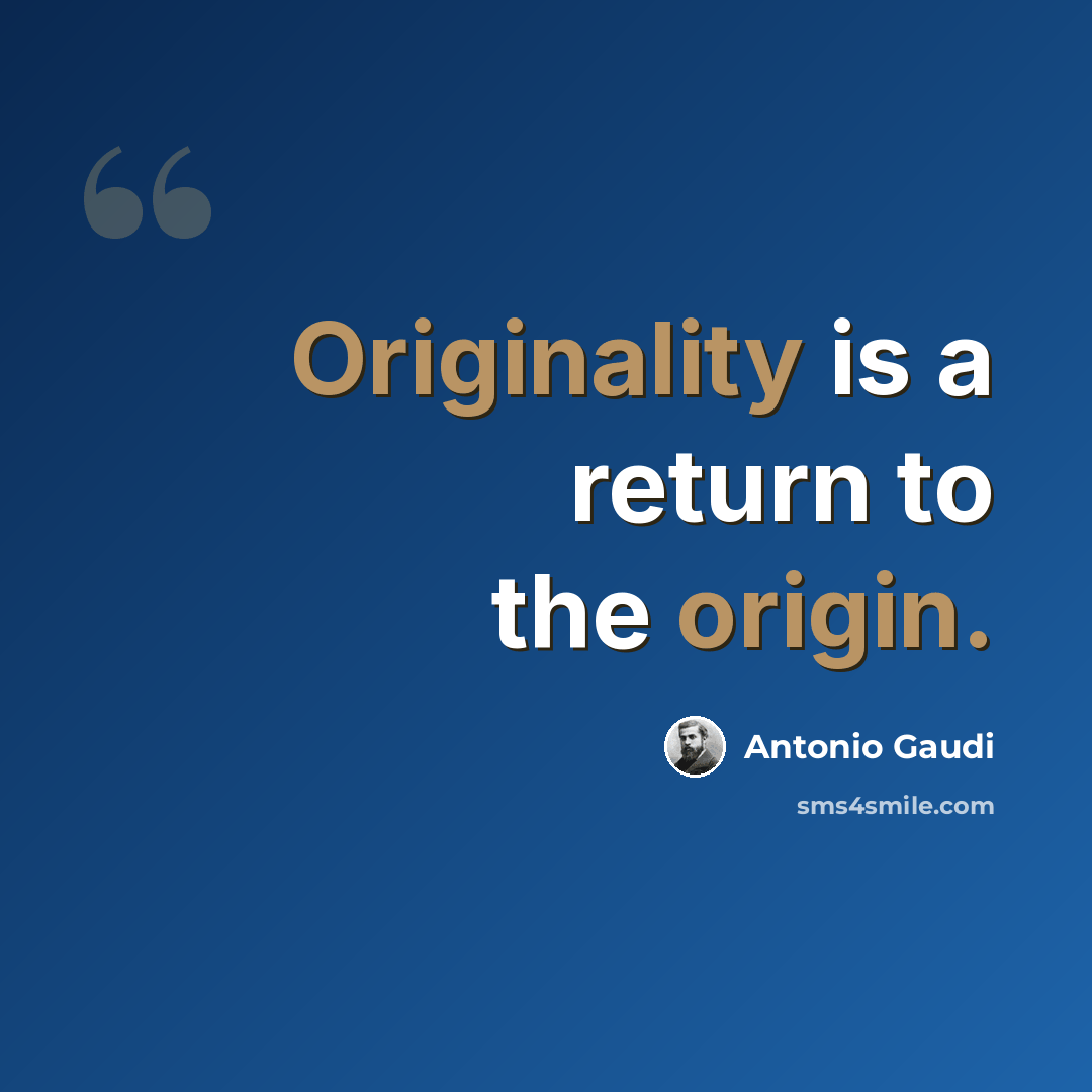 “Originality is a return to the origin.” quote by Antonio Gaudi