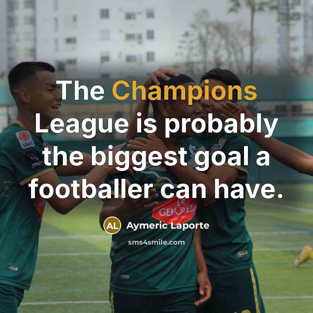 “The Champions League is probably the biggest goal a footballer can have.” quote by Aymeric Laporte