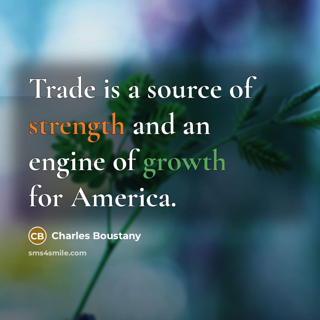 “Trade is a source of strength and an engine of growth for America.” quote by Charles Boustany