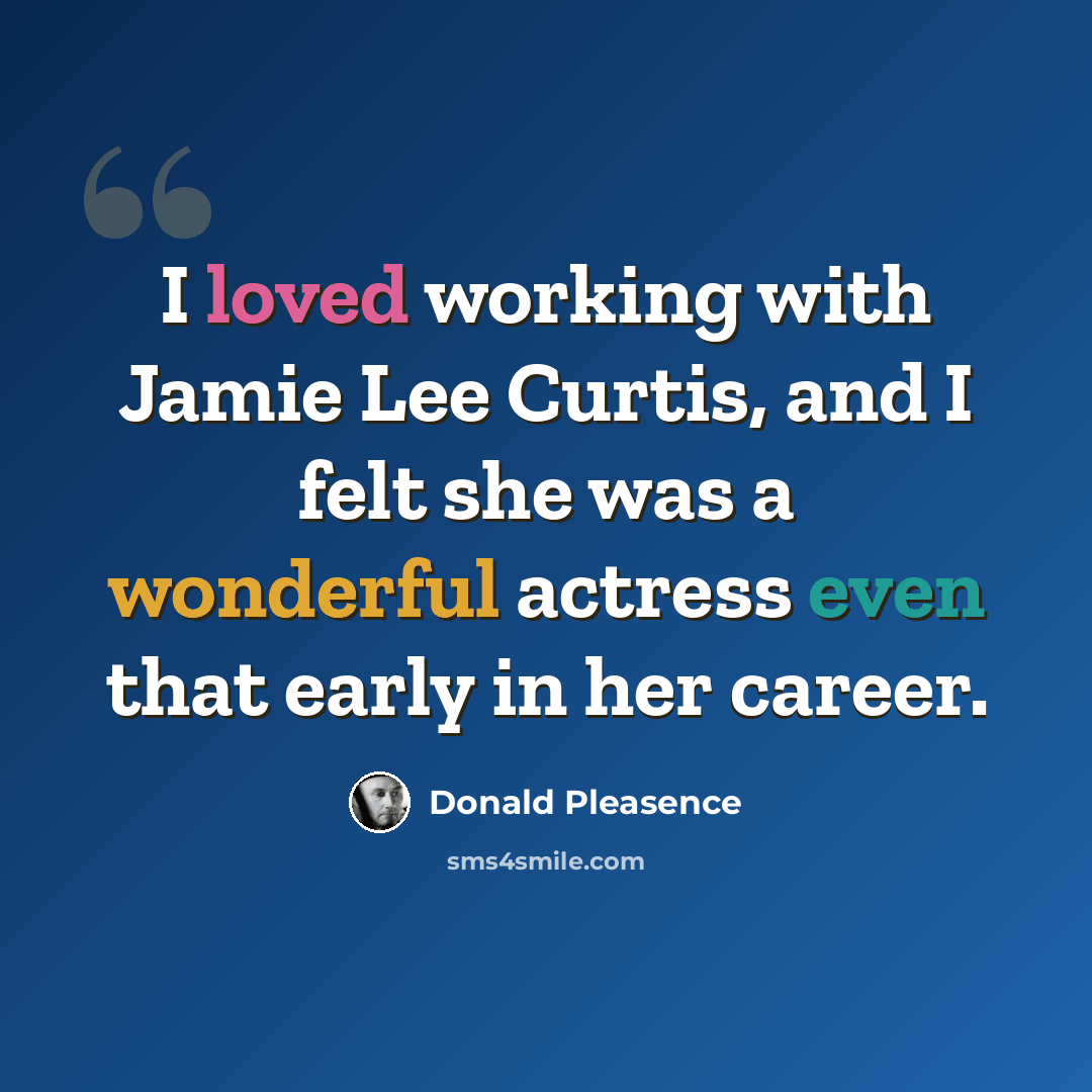 “I loved working with Jamie Lee Curtis, and I felt she was a wonderful actress even that early in her career.” quote by Donald Pleasence