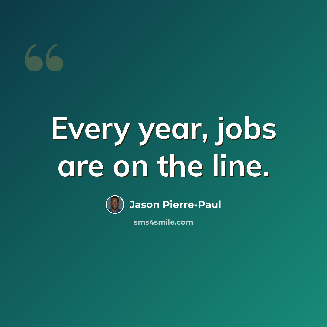 “Every year, jobs are on the line.” quote by Jason Pierre-Paul