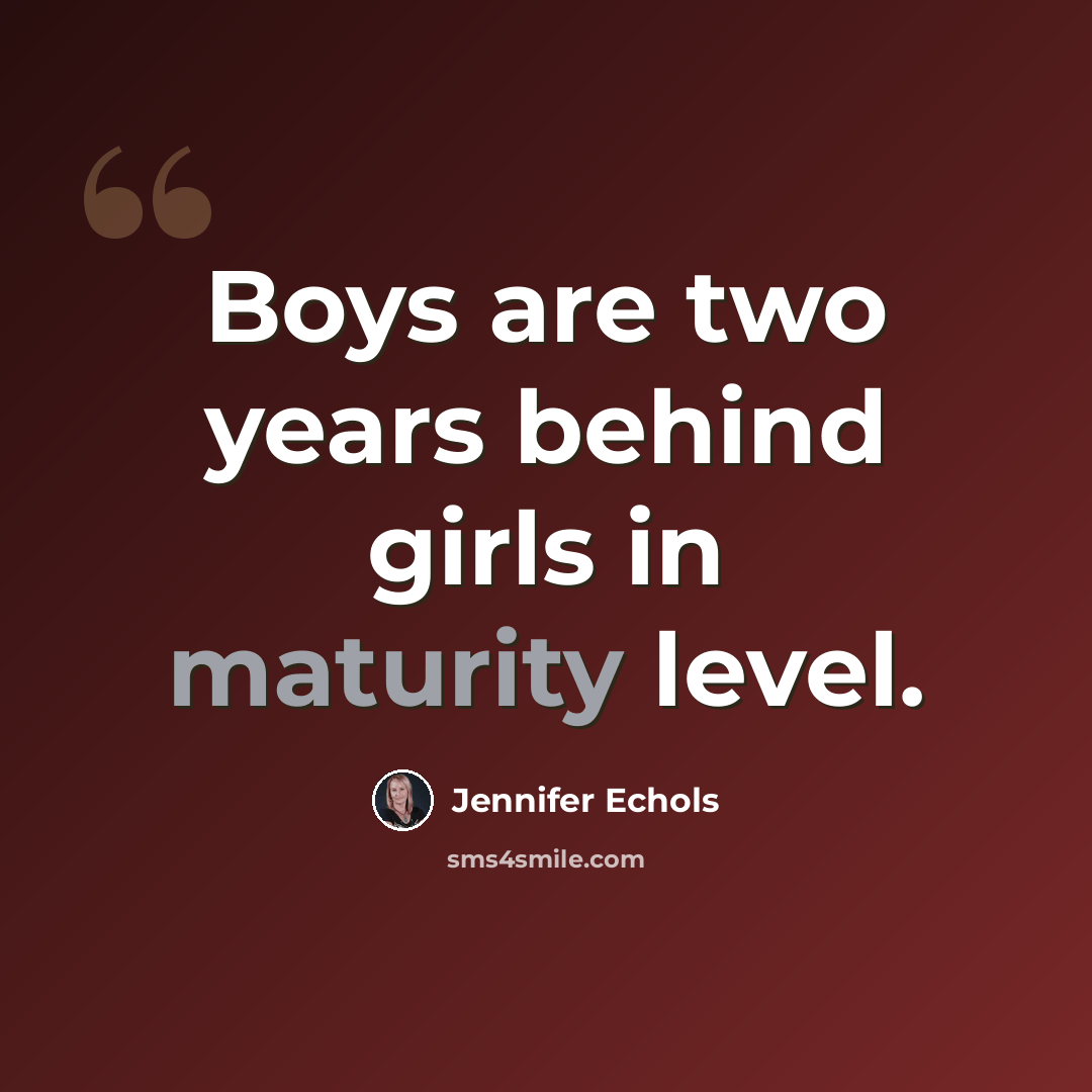 “Boys are two years behind girls in maturity level.” quote by Jennifer Echols
