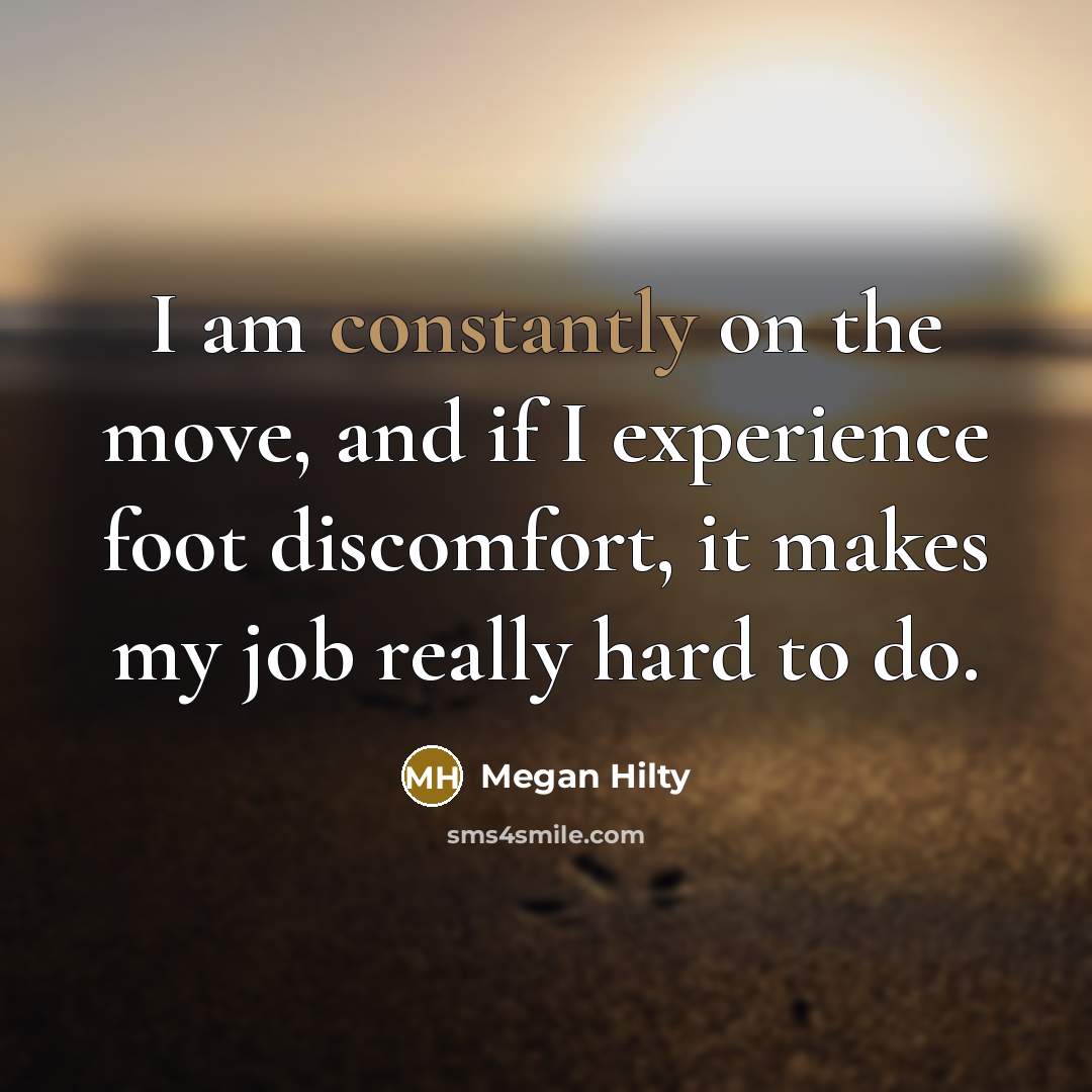 “I am constantly on the move, and if I experience foot discomfort, it makes my job really hard to do.” quote by Megan Hilty