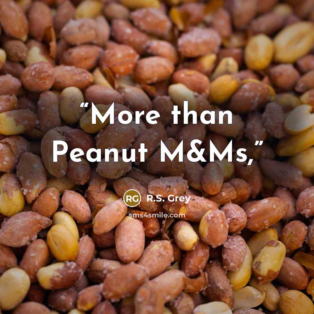 “More than Peanut M&Ms,” quote by R.S. Grey