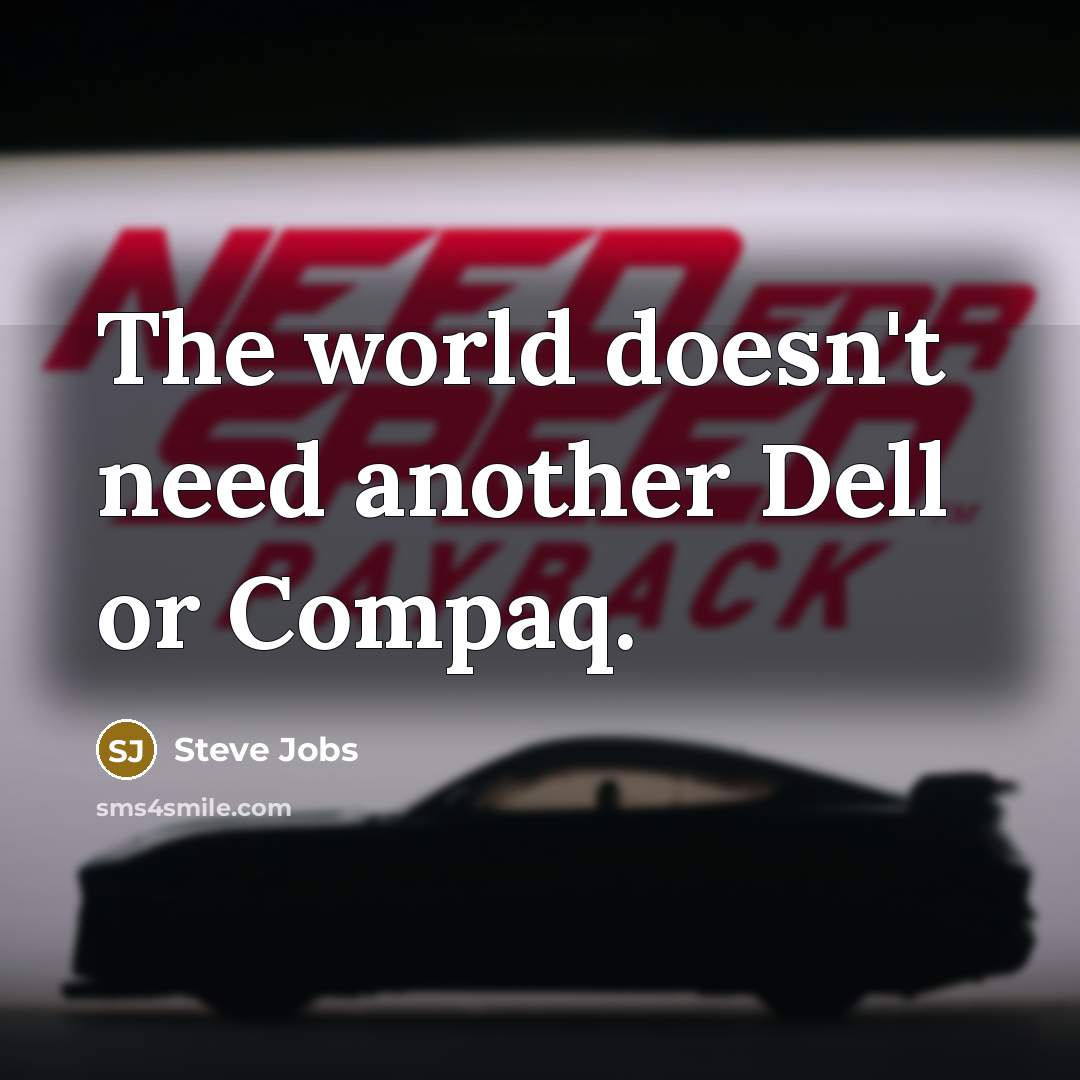“The world doesn't need another Dell or Compaq.” quote by Steve Jobs