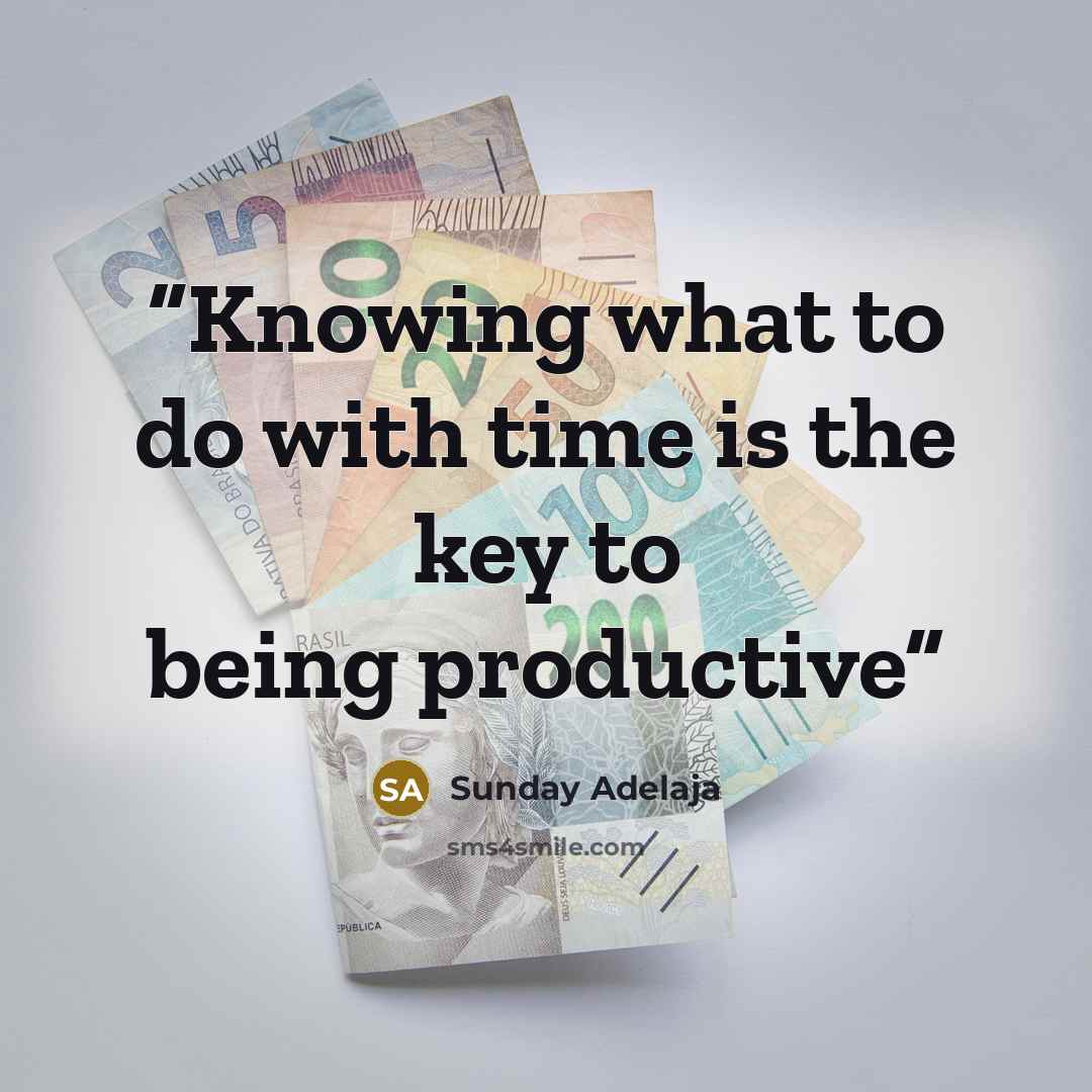 “Knowing what to do with time is the key to being productive” quote by Sunday Adelaja