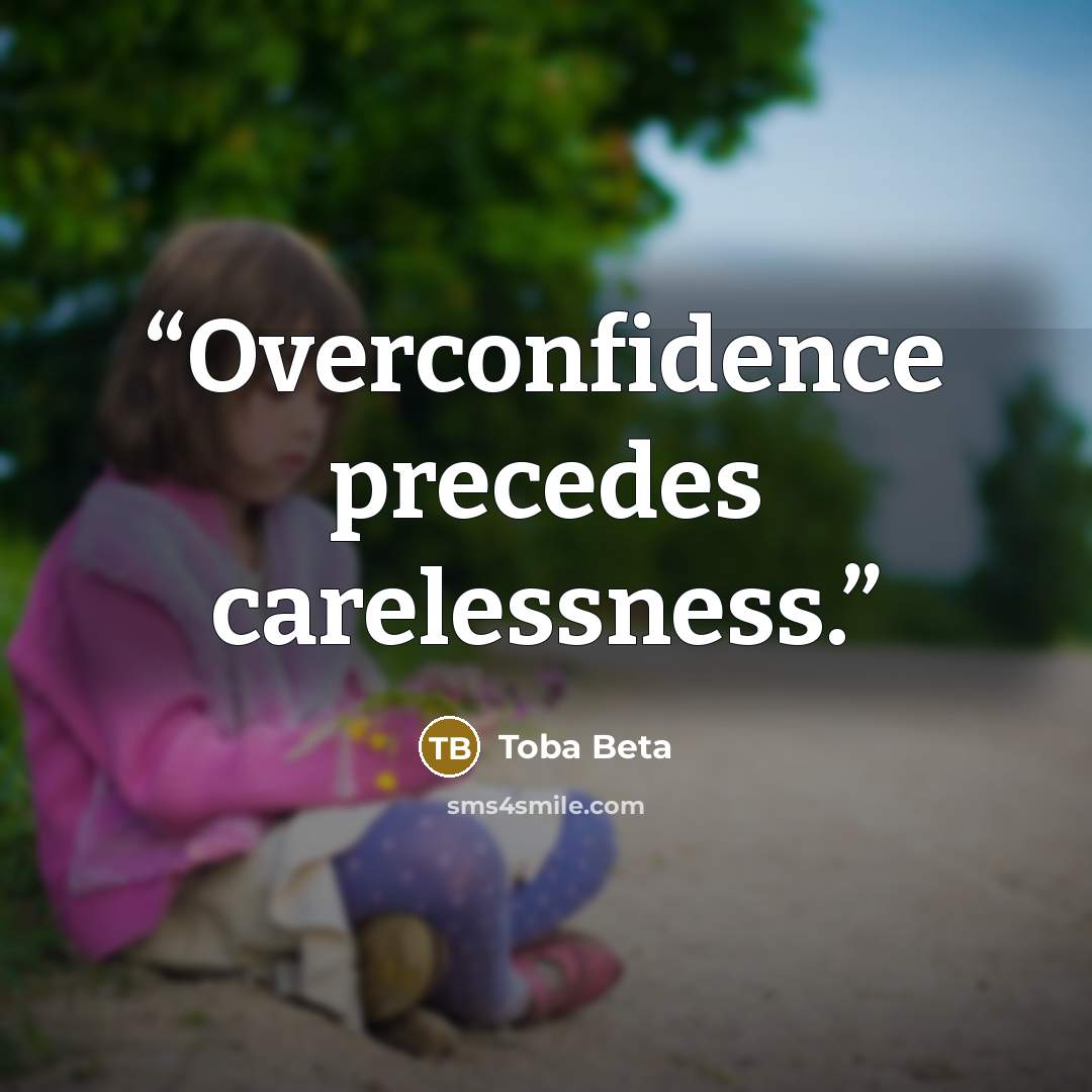 “Overconfidence precedes carelessness.” quote by Toba Beta