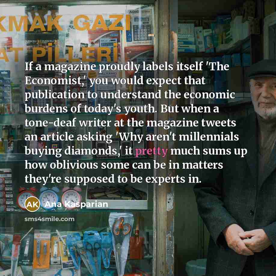 “If a magazine proudly labels itself 'The Economist,' you would expect that publication to understand the economic burdens of today's youth. But when a tone-deaf writer at the magazine tweets an article asking 'Why aren't millennials buying diamonds,' it pretty much sums up how oblivious some can…” quote by Ana Kasparian